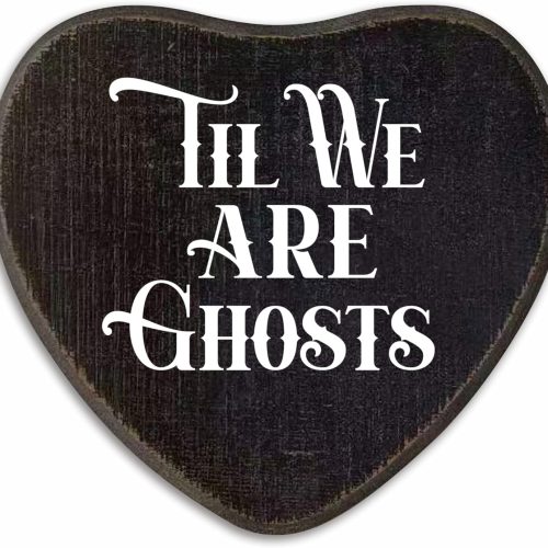 Til We Are Ghosts - Gothic Wooden Wall Art - 6 X 5 Inch Heart-Shaped Wood Plaque With A Hook On Back Side, whimsigoth, Halloween witchy home decor, Valentine's day Gifts For Women Men Lover - C04